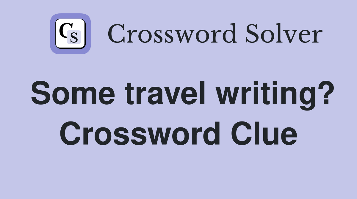 Some travel writing? Crossword Clue