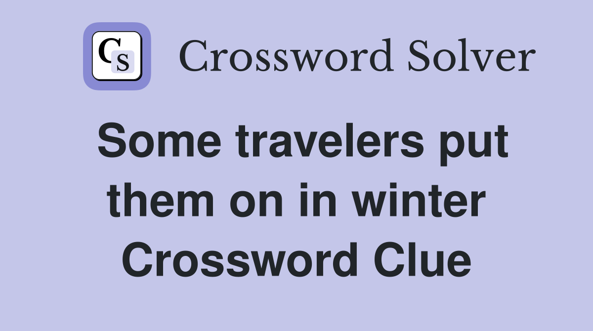 Some travelers put them on in winter Crossword Clue