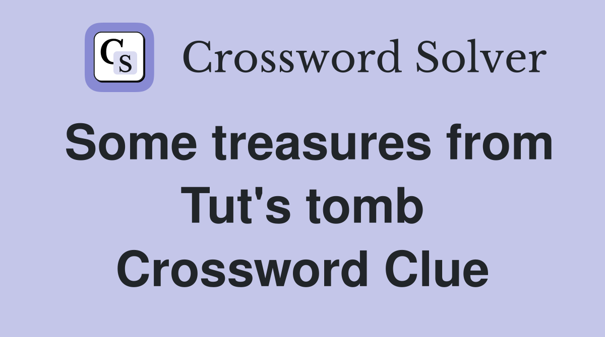 Some treasures from Tut's tomb Crossword Clue