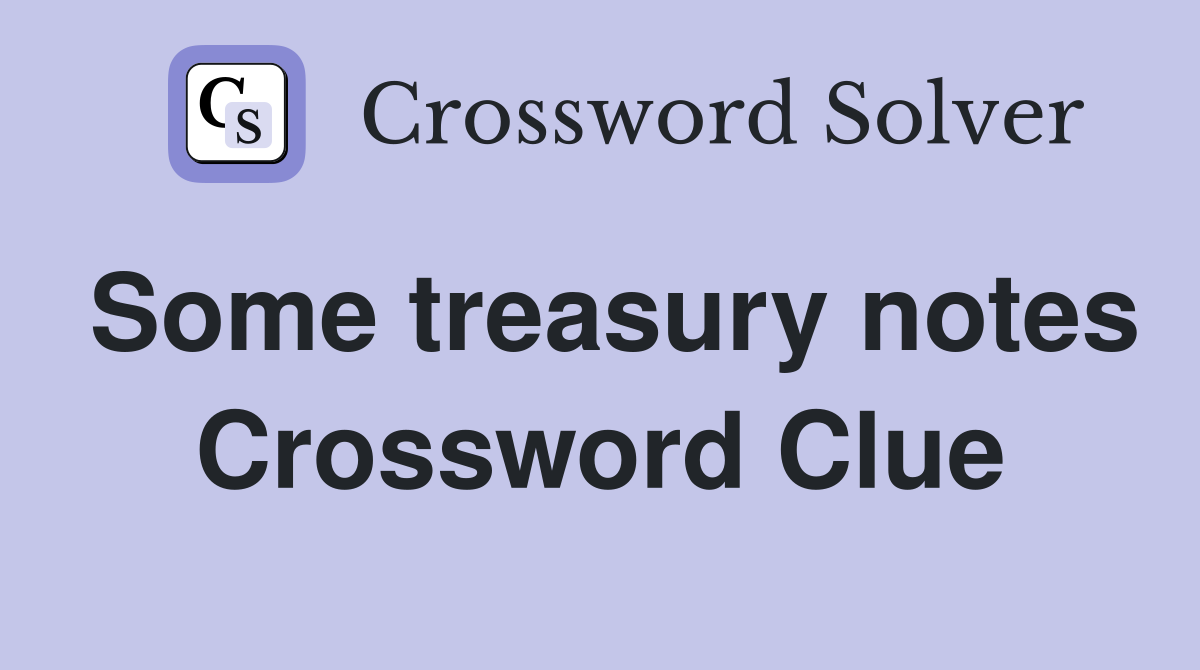 Some treasury notes Crossword Clue