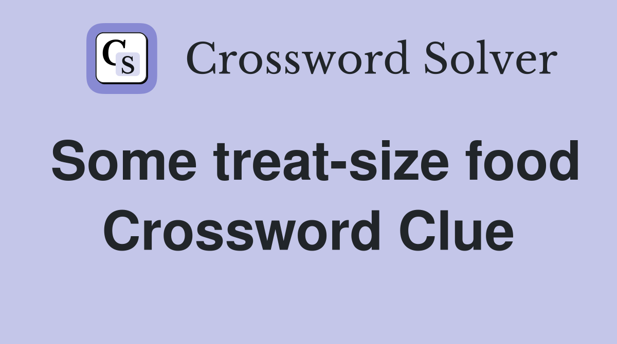 Some treat-size food Crossword Clue