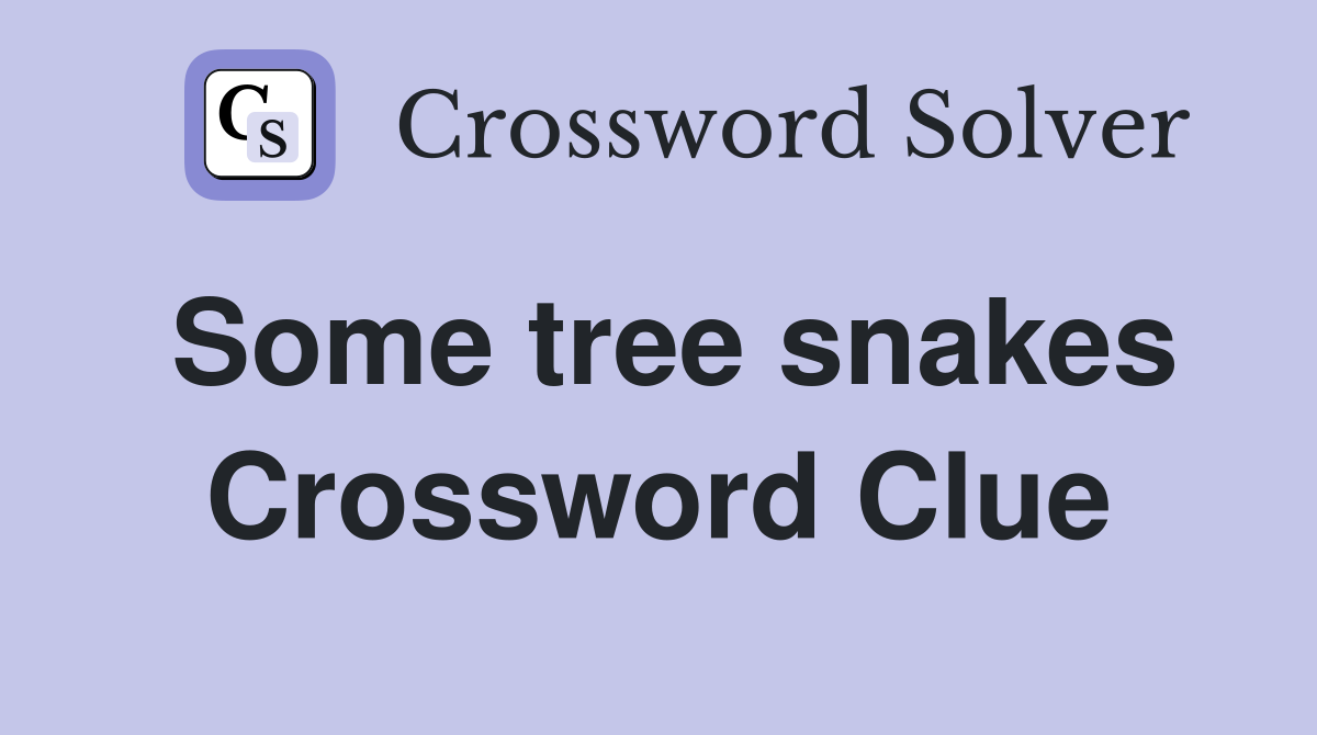 Some tree snakes Crossword Clue