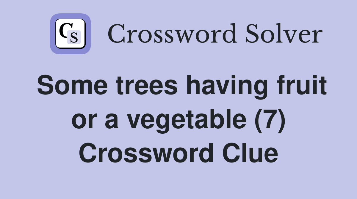 Some trees having fruit or a vegetable (7) Crossword Clue