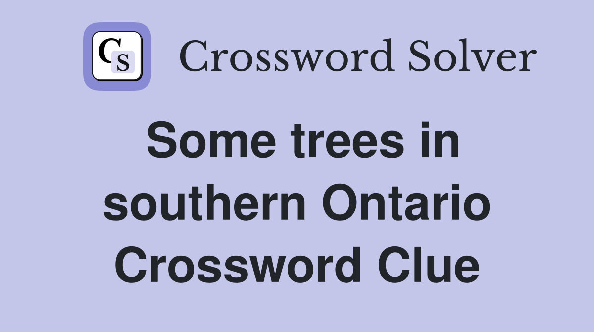 Some trees in southern Ontario Crossword Clue