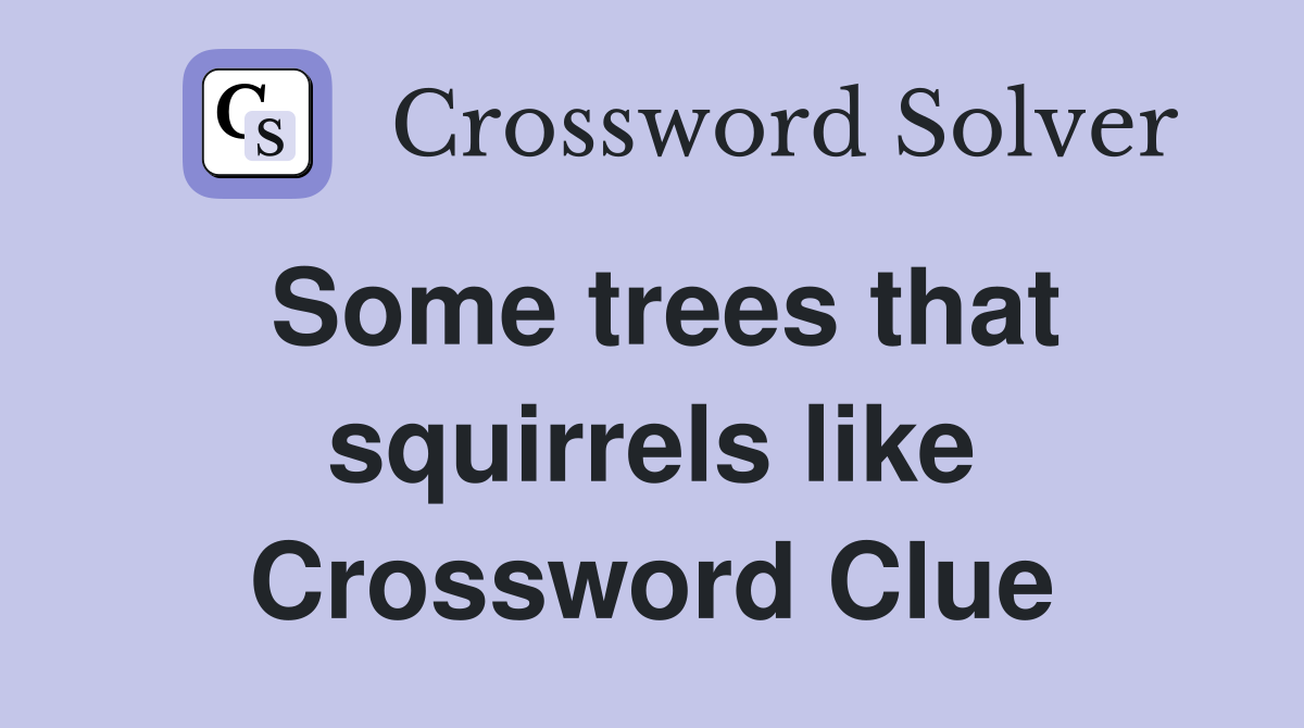 Some trees that squirrels like Crossword Clue