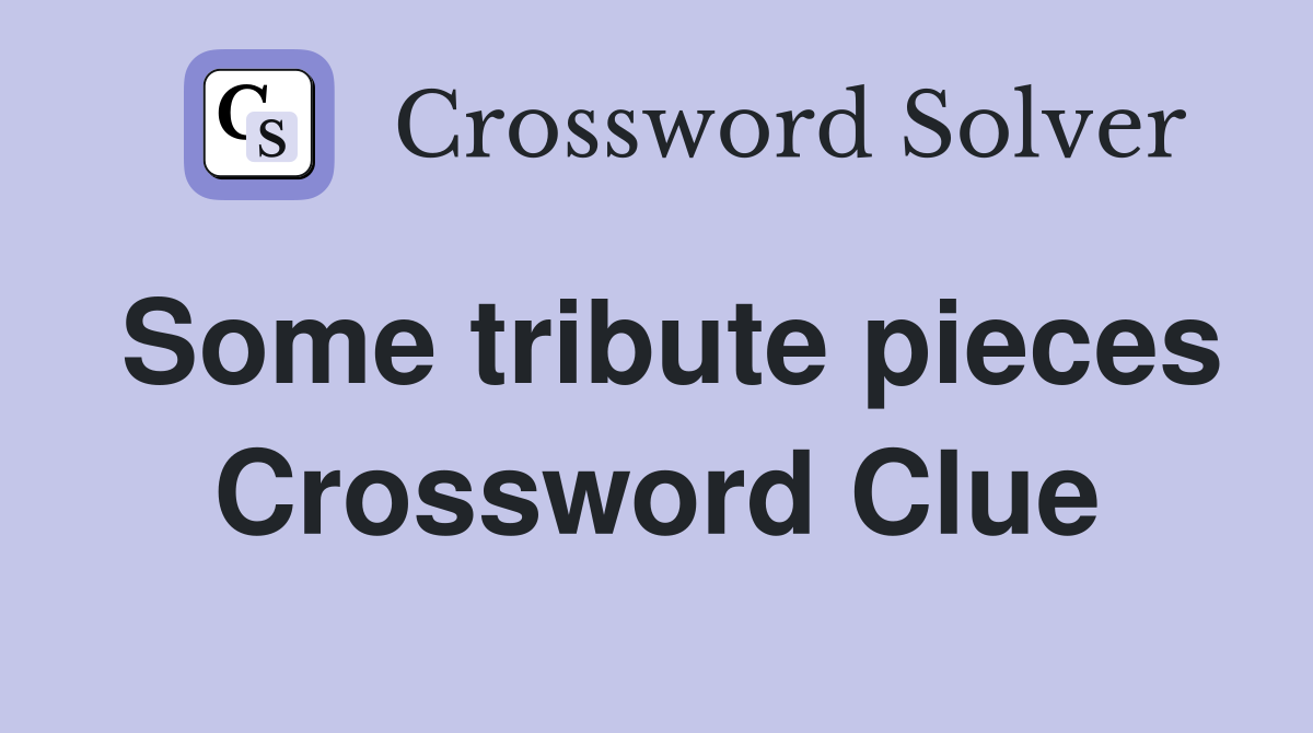 Some tribute pieces Crossword Clue