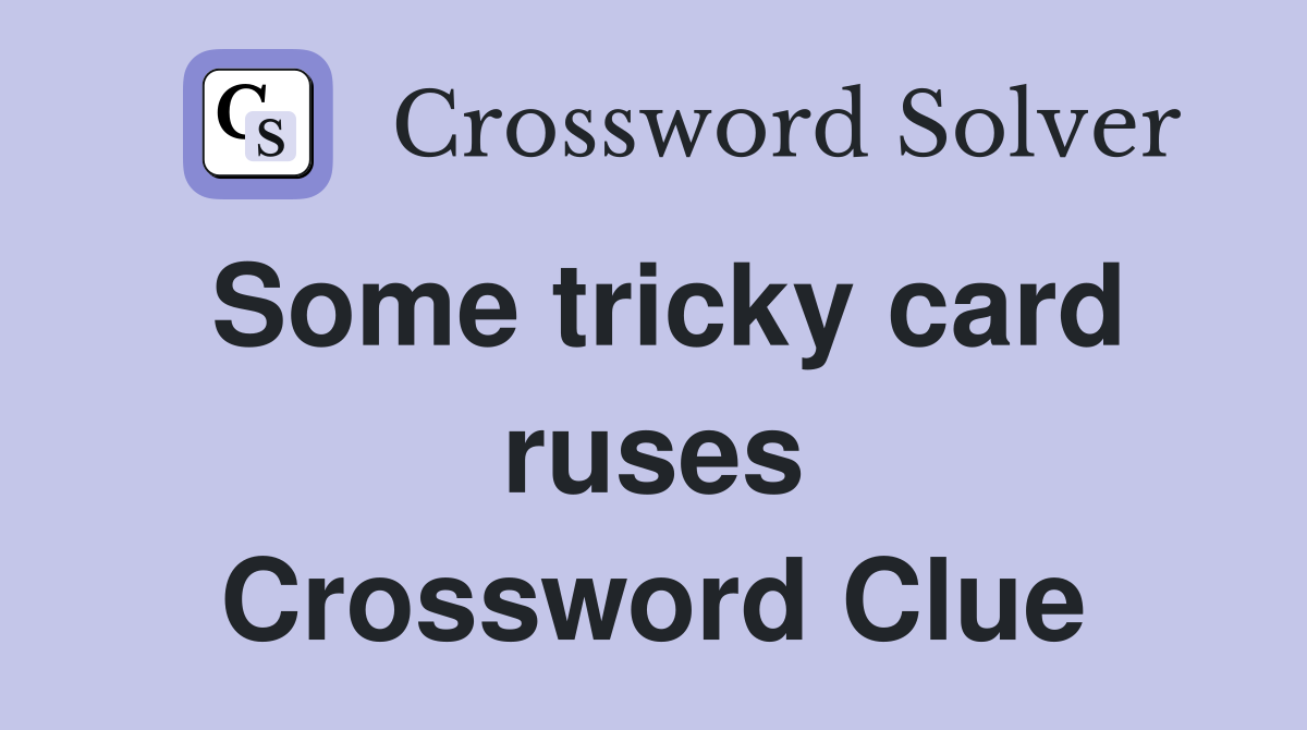 Some tricky card ruses Crossword Clue
