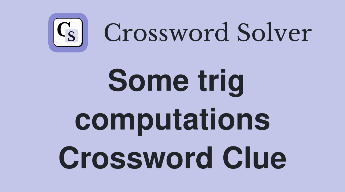 Some trig computations Crossword Clue