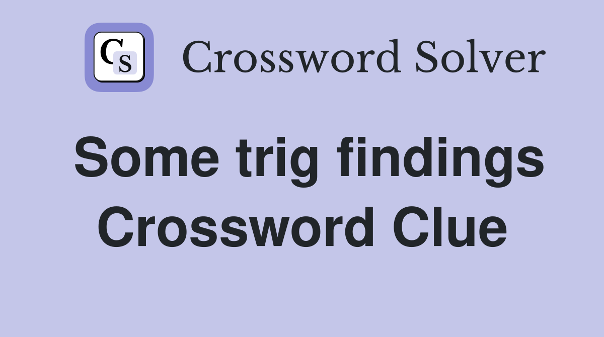 Some trig findings Crossword Clue
