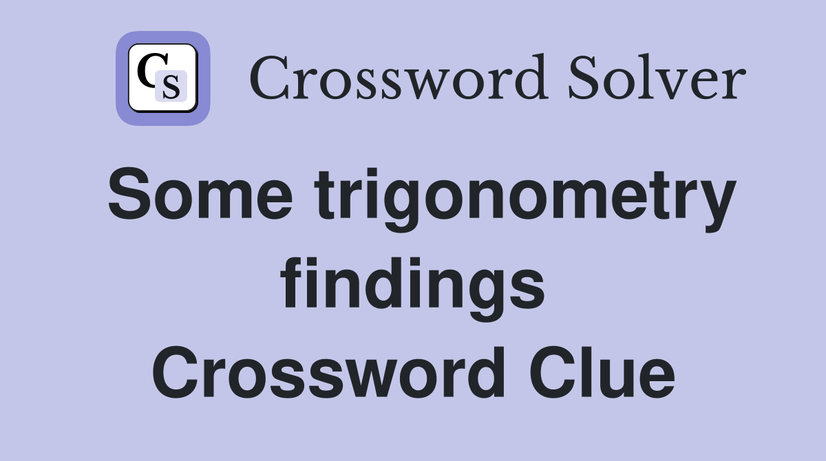 Some trigonometry findings Crossword Clue