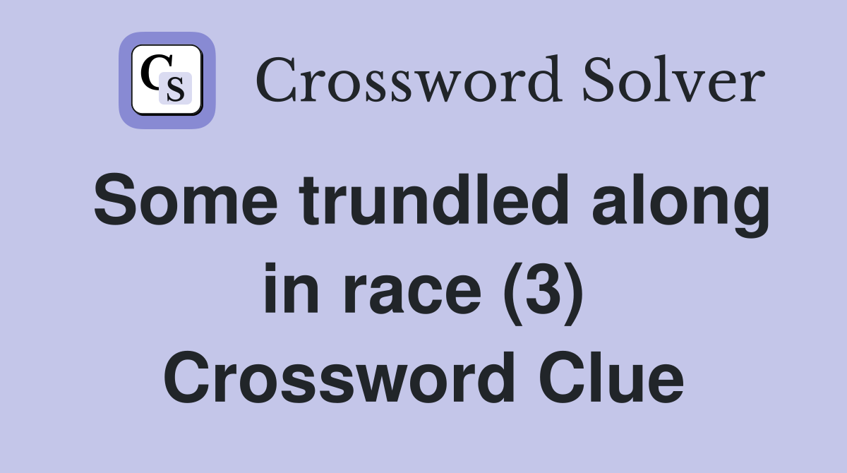 Some trundled along in race (3) Crossword Clue