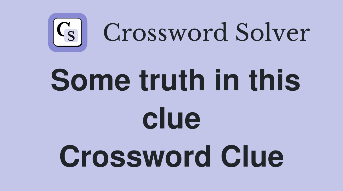Some truth in this clue Crossword Clue