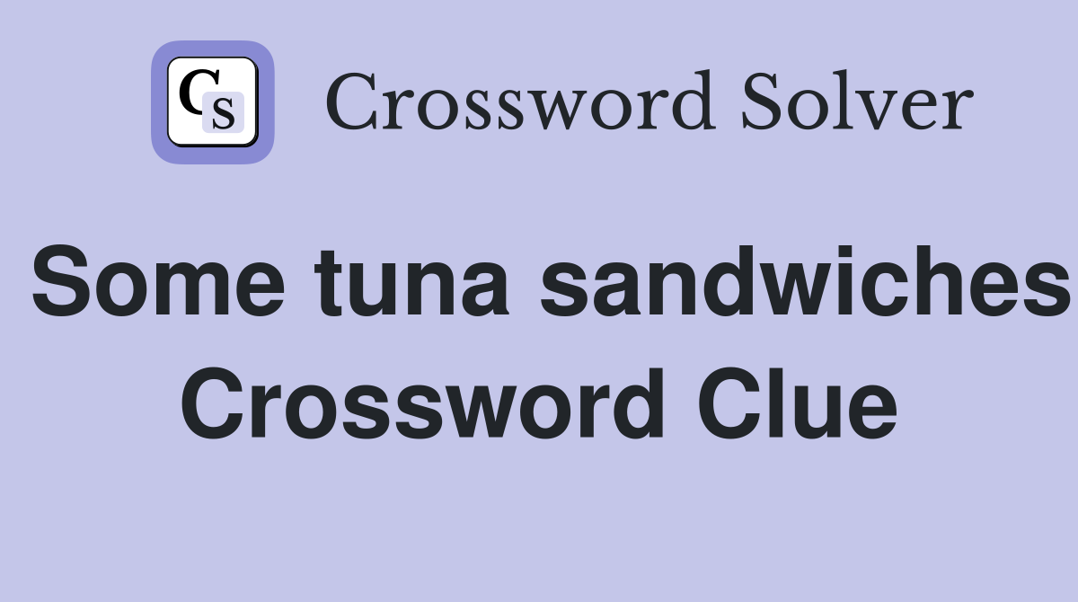 Some tuna sandwiches Crossword Clue