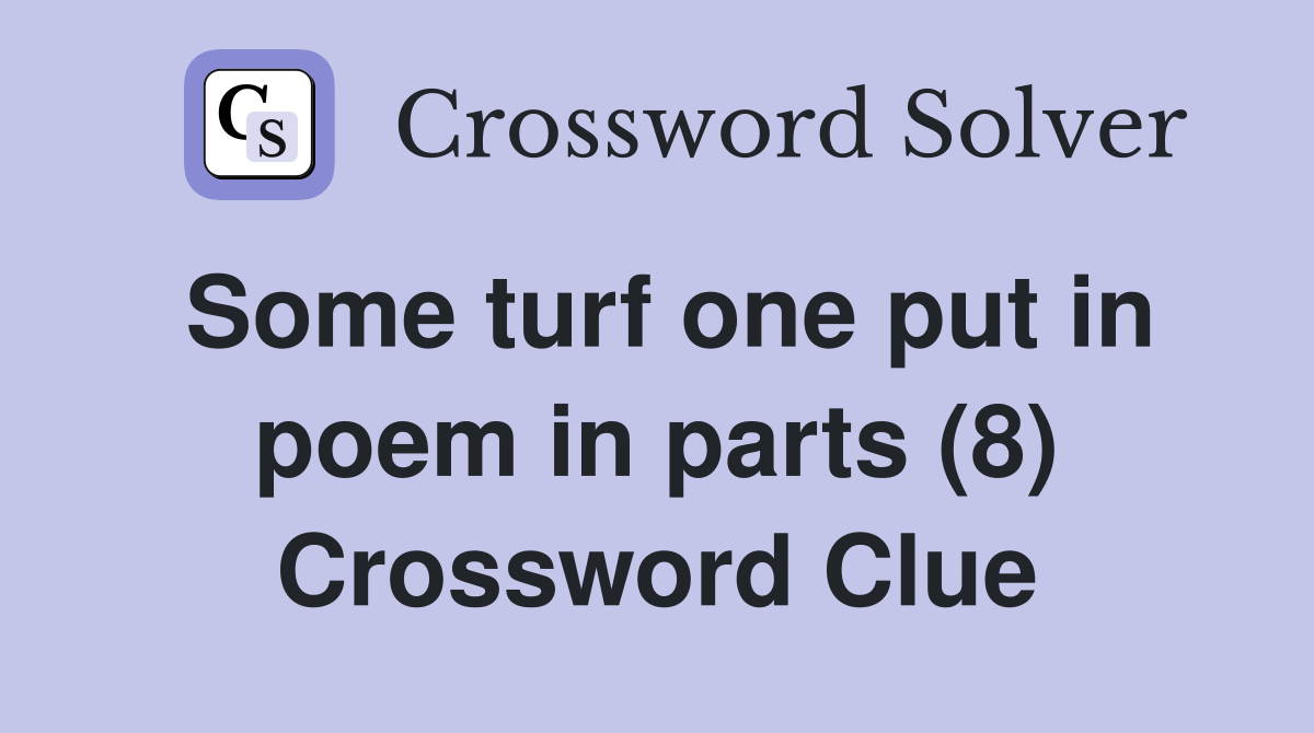Some turf one put in poem in parts (8) Crossword Clue