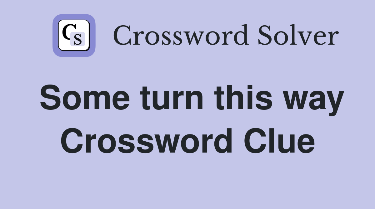 Some turn this way Crossword Clue