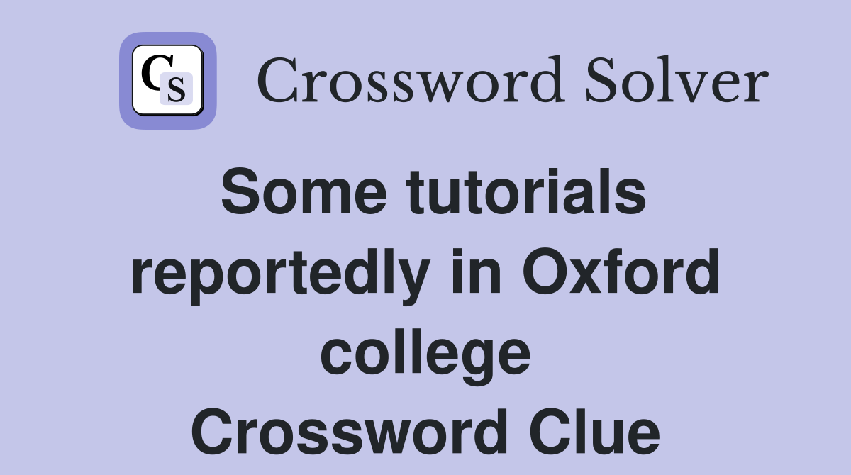 Some tutorials reportedly in Oxford college Crossword Clue