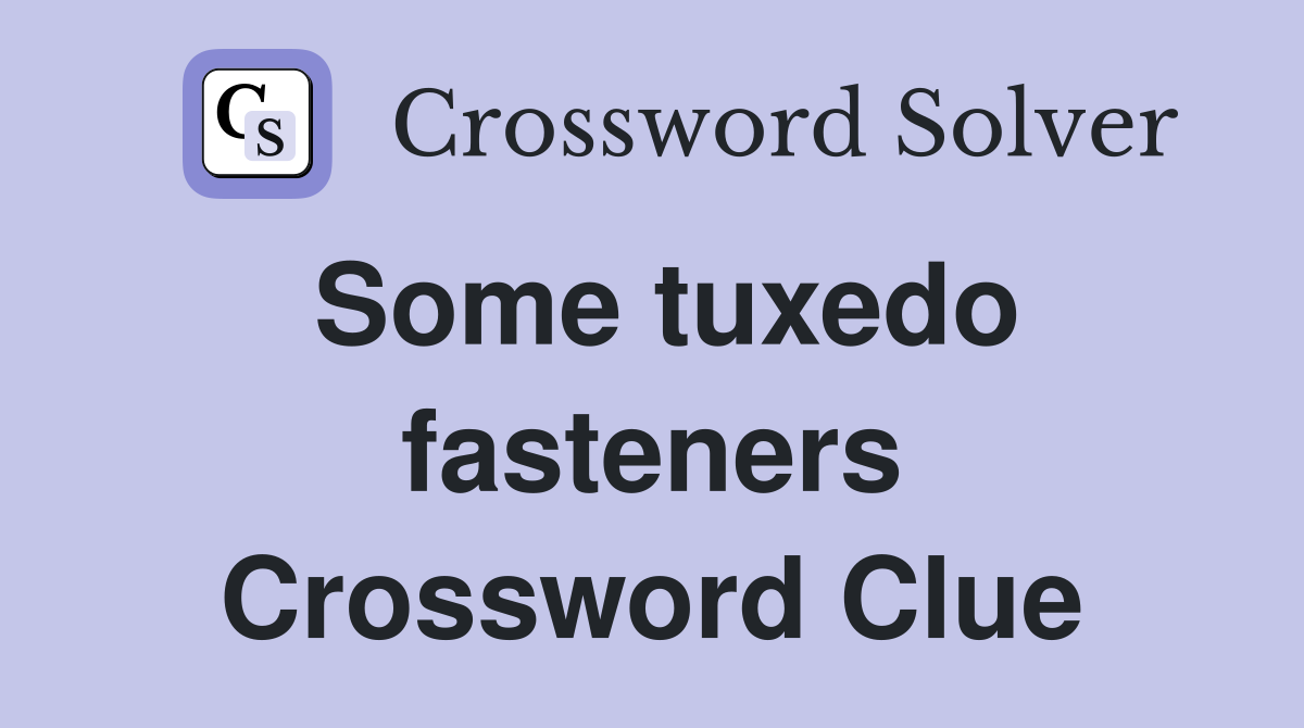 Some tuxedo fasteners Crossword Clue