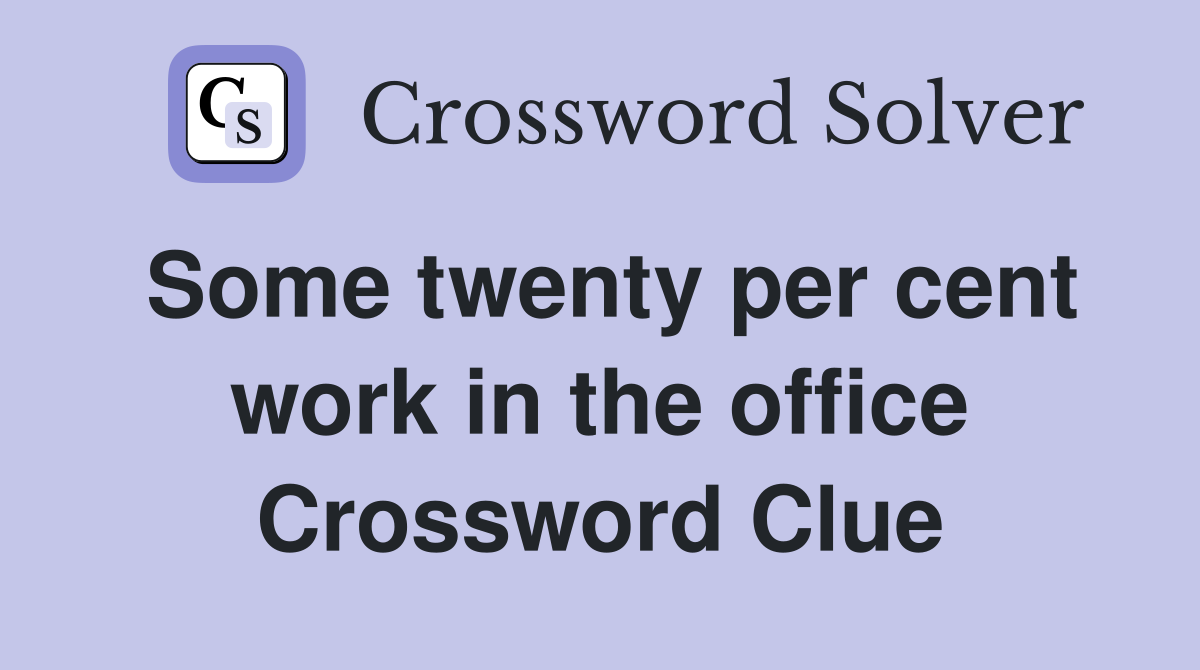 Some twenty per cent work in the office Crossword Clue