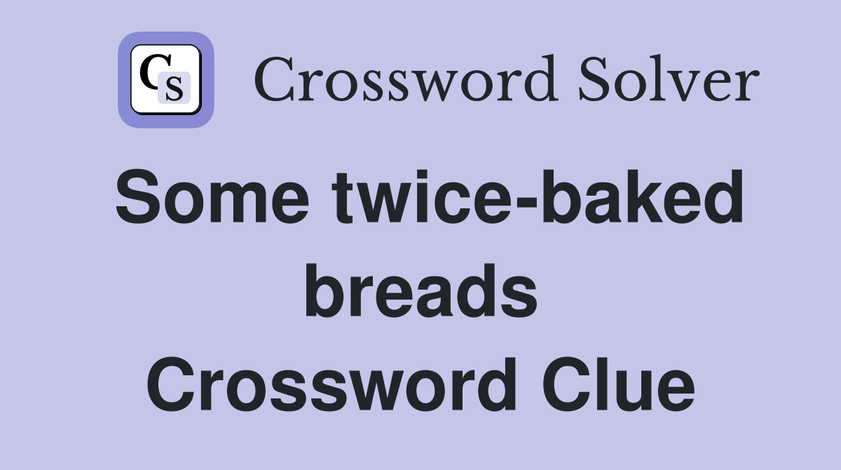 Some twice-baked breads Crossword Clue