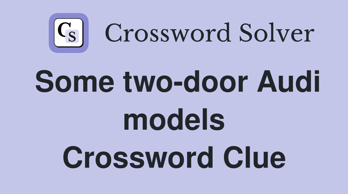 Some two-door Audi models Crossword Clue