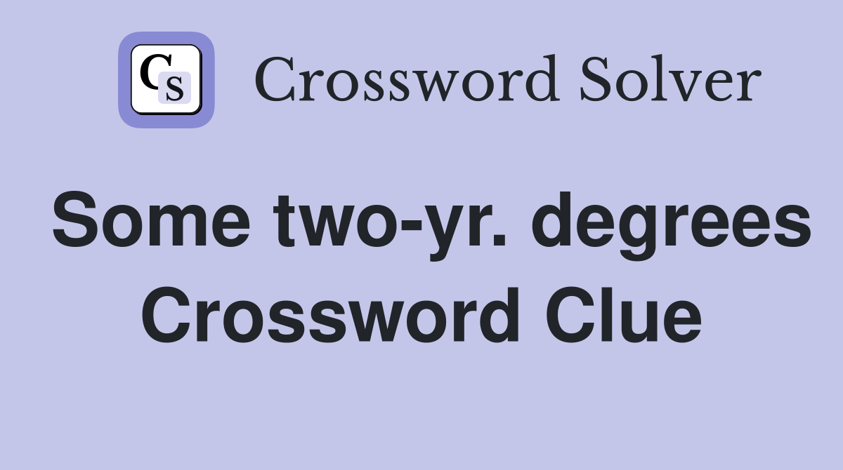 Some two-yr. degrees Crossword Clue