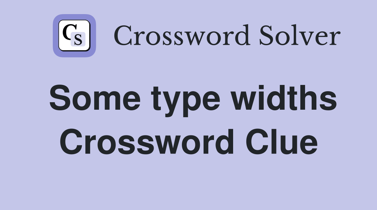 Some type widths Crossword Clue