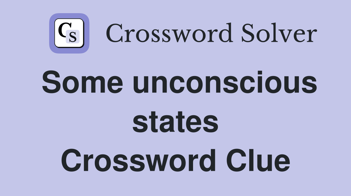 Some unconscious states Crossword Clue