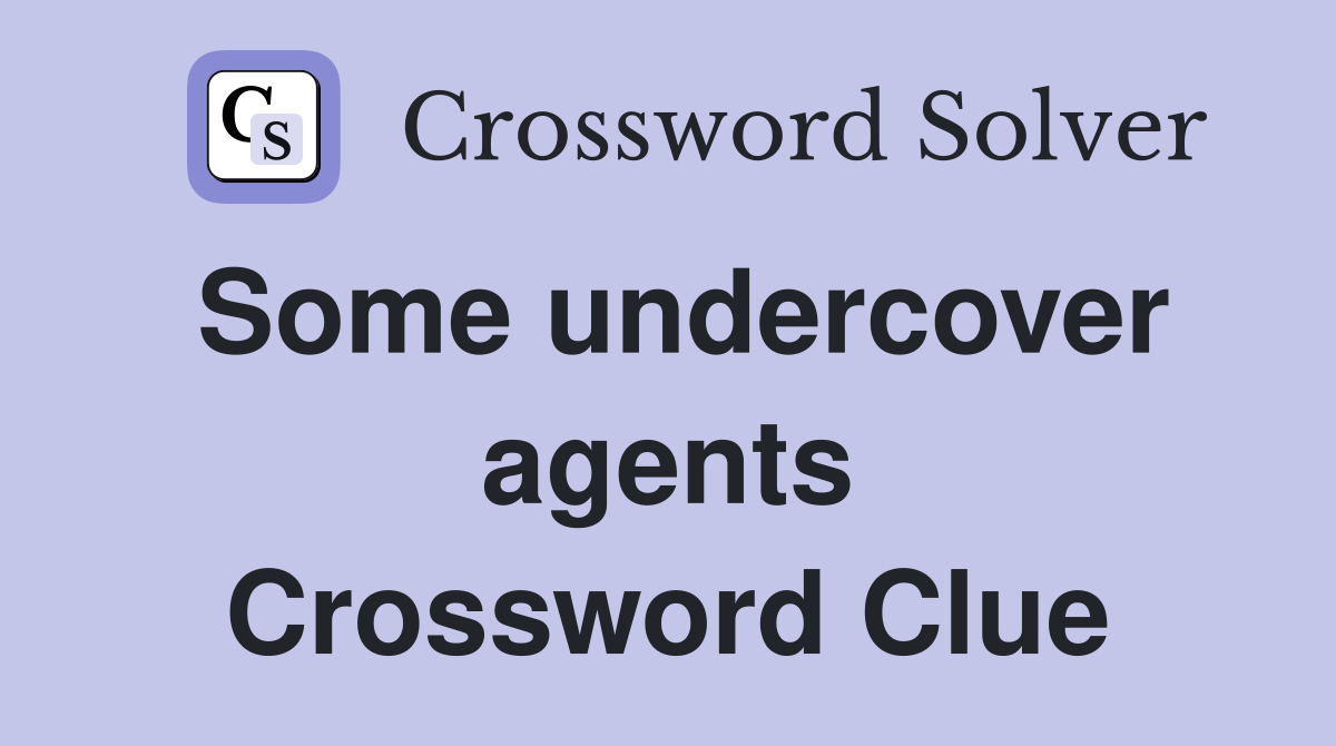 Some undercover agents Crossword Clue
