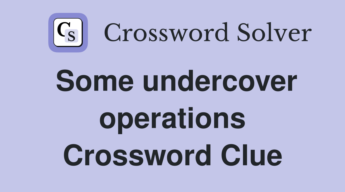 Some undercover operations Crossword Clue