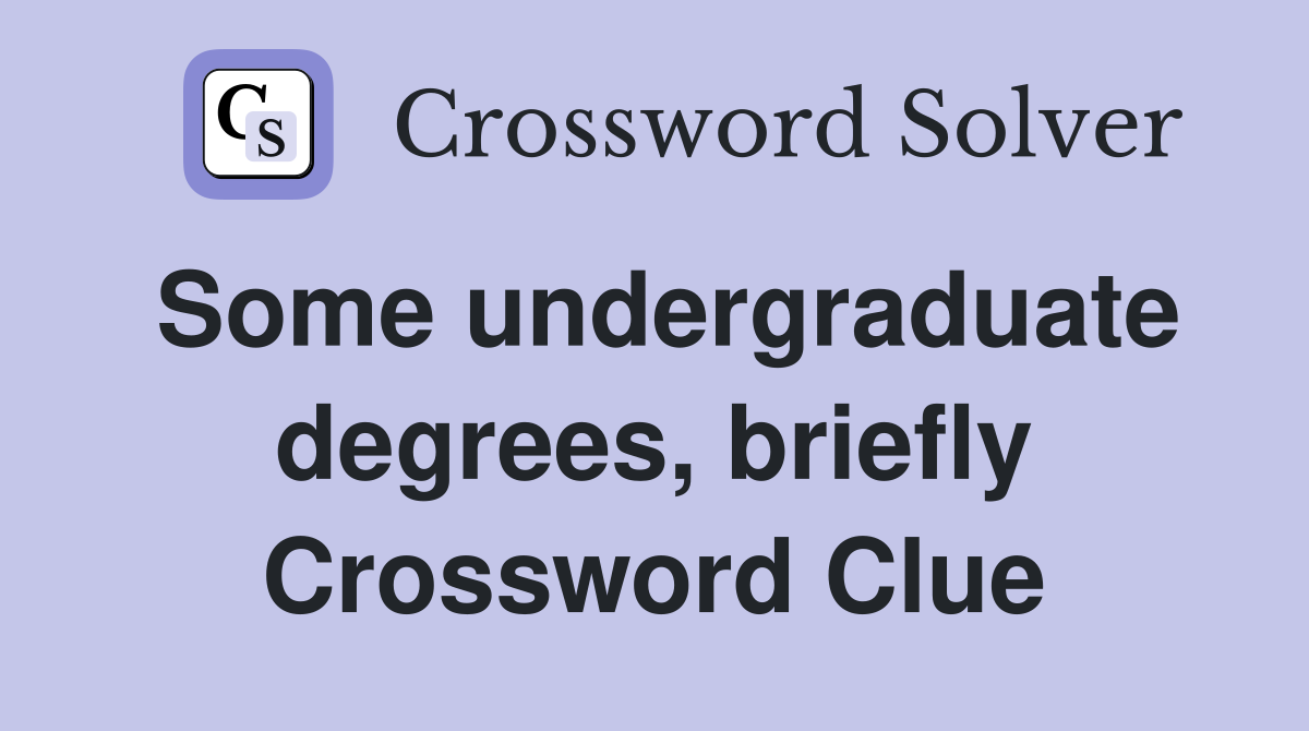 Some undergraduate degrees, briefly Crossword Clue