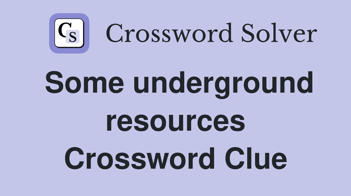 Some underground resources Crossword Clue
