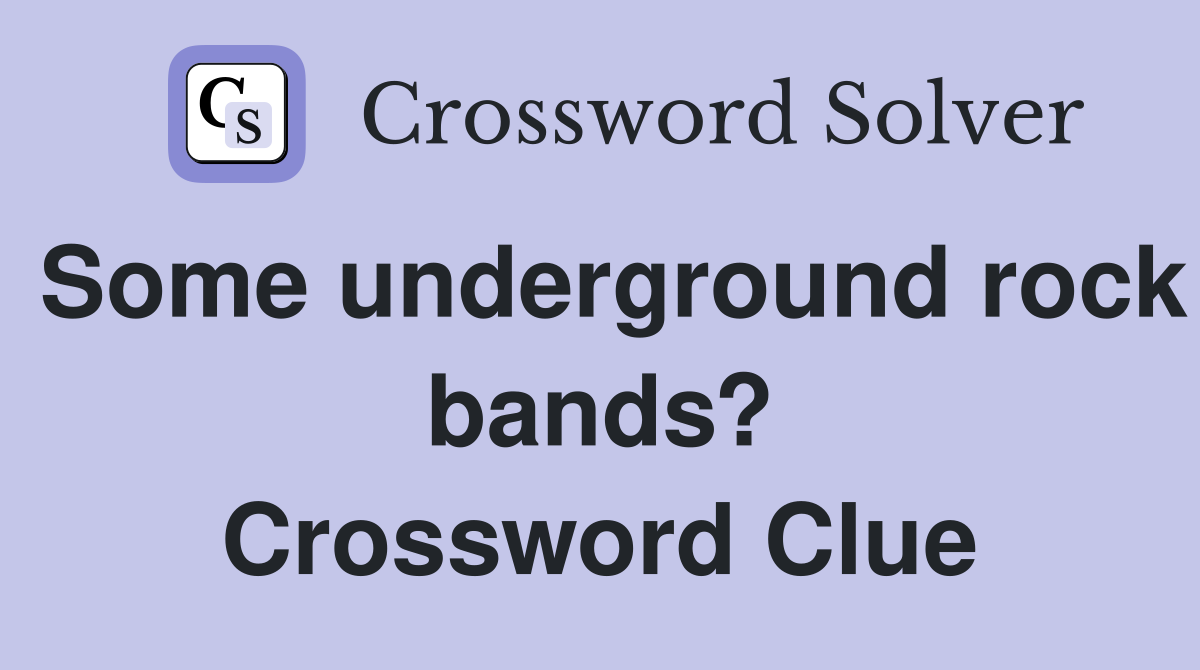 Some underground rock bands? Crossword Clue