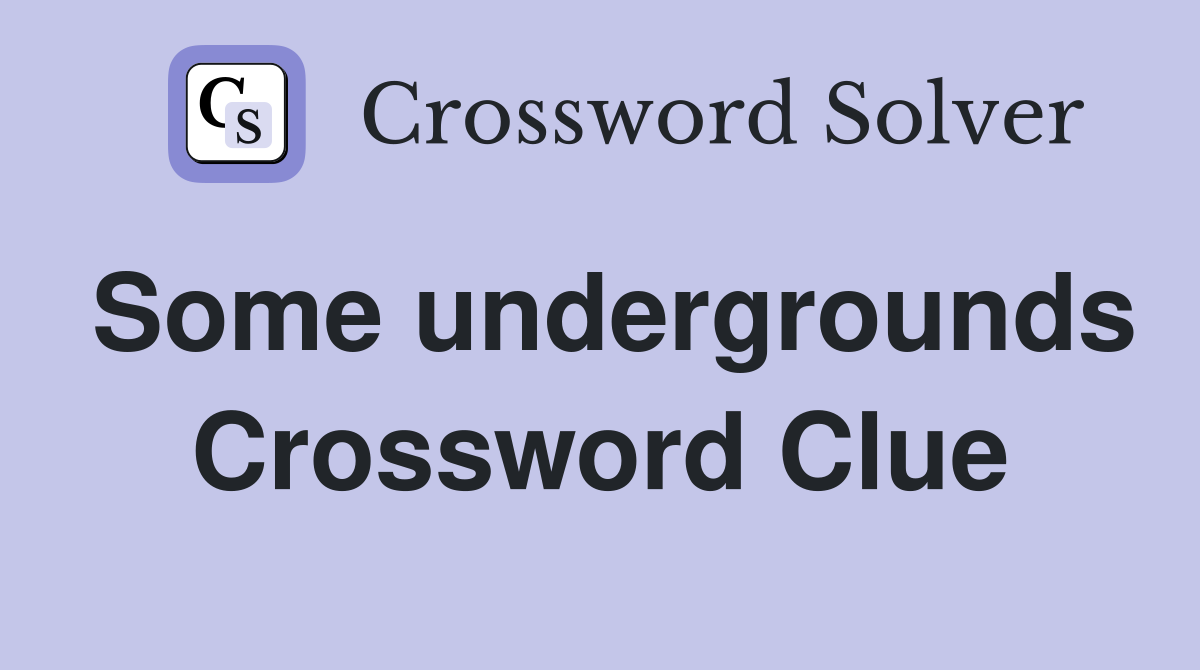Some undergrounds Crossword Clue