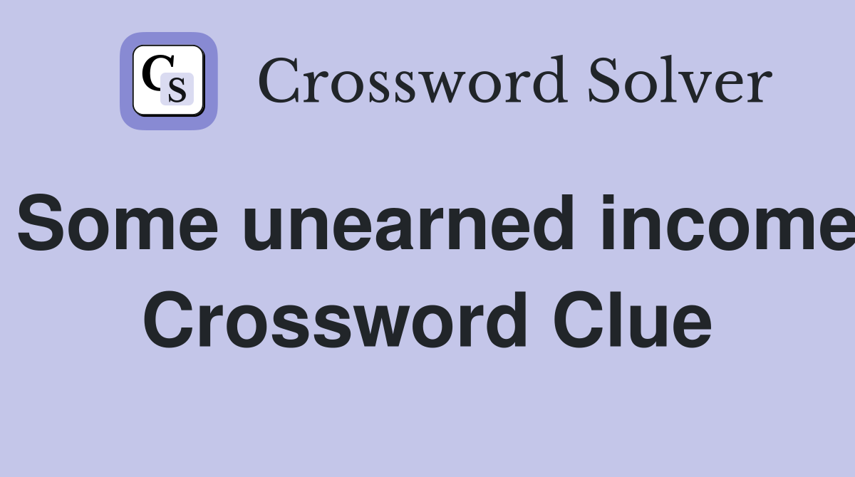 Some unearned income Crossword Clue