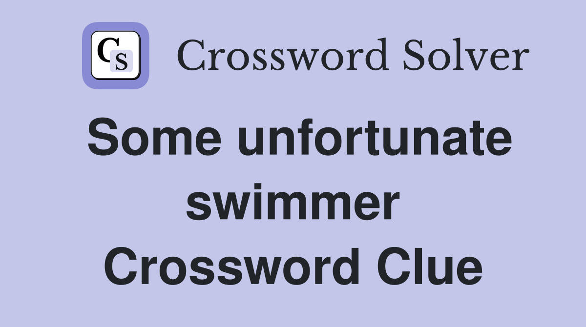 Some unfortunate swimmer Crossword Clue