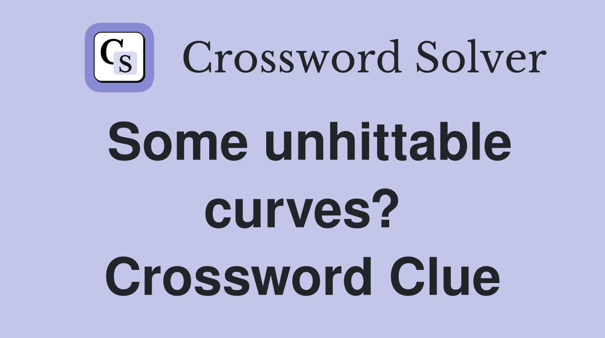 Some unhittable curves? Crossword Clue