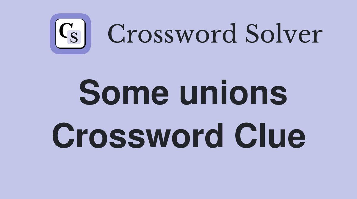 Some unions Crossword Clue