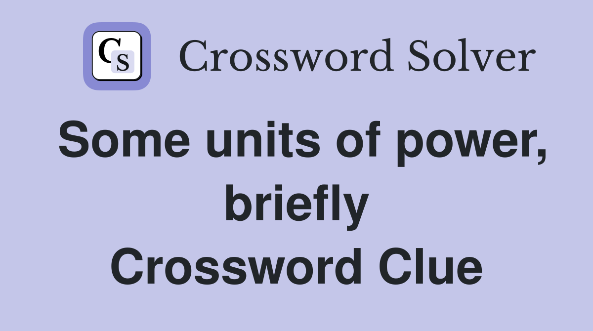Some units of power, briefly Crossword Clue