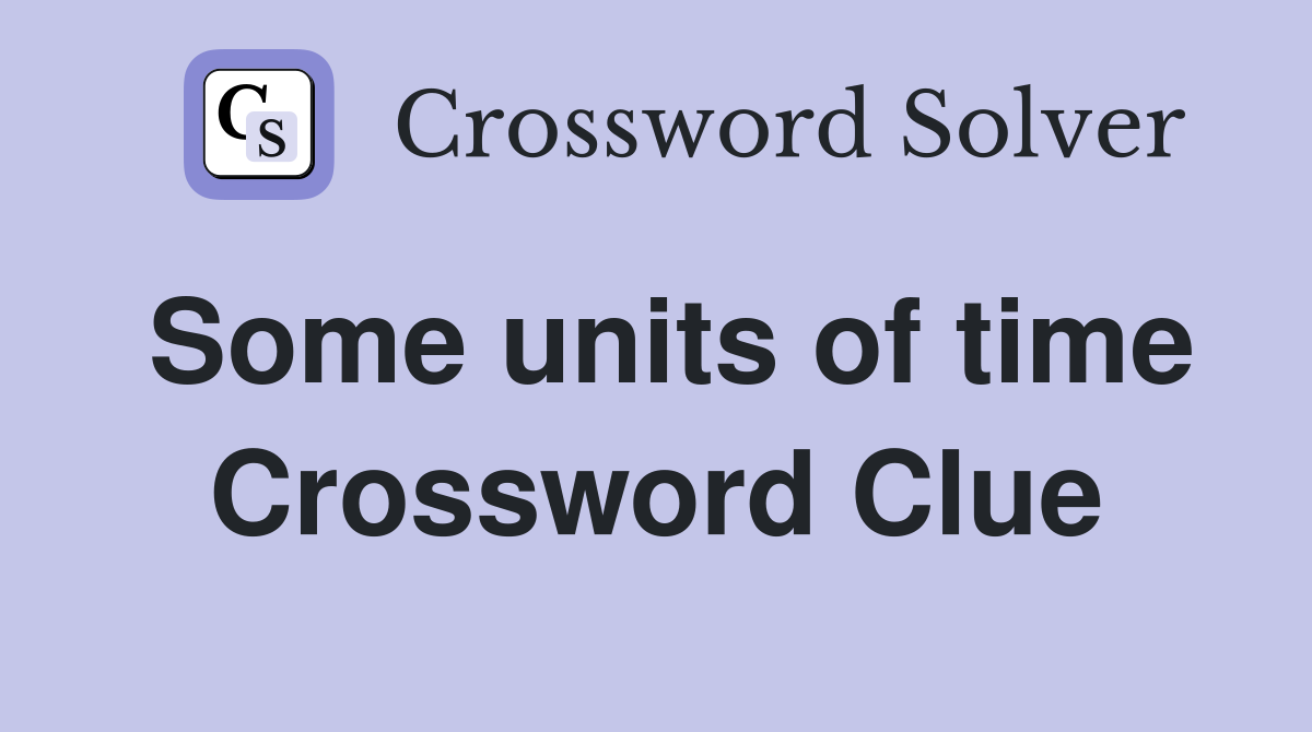 Some units of time Crossword Clue