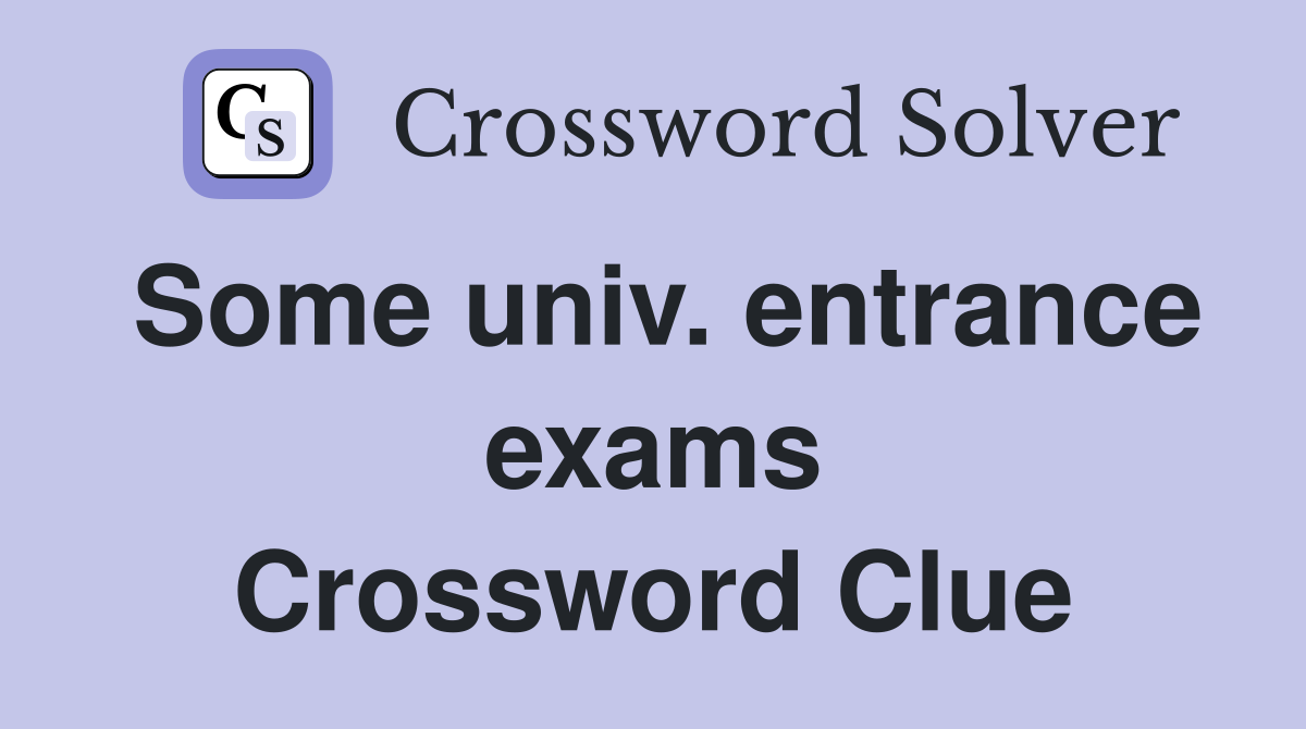 Some univ. entrance exams Crossword Clue