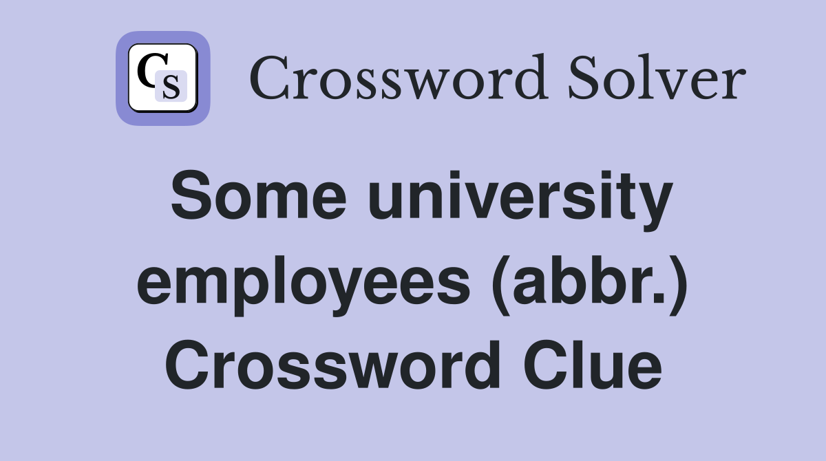 Some university employees (abbr.) Crossword Clue
