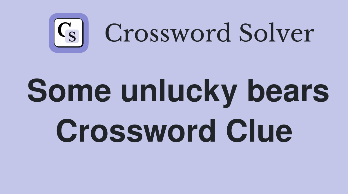 Some unlucky bears Crossword Clue
