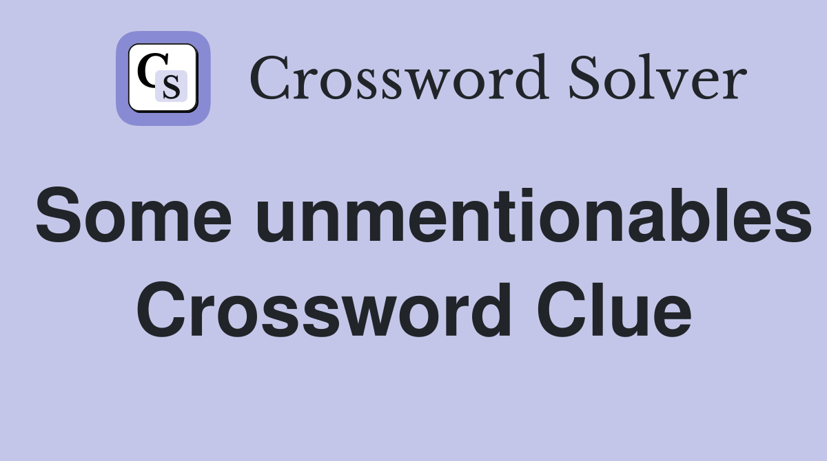 Some unmentionables Crossword Clue