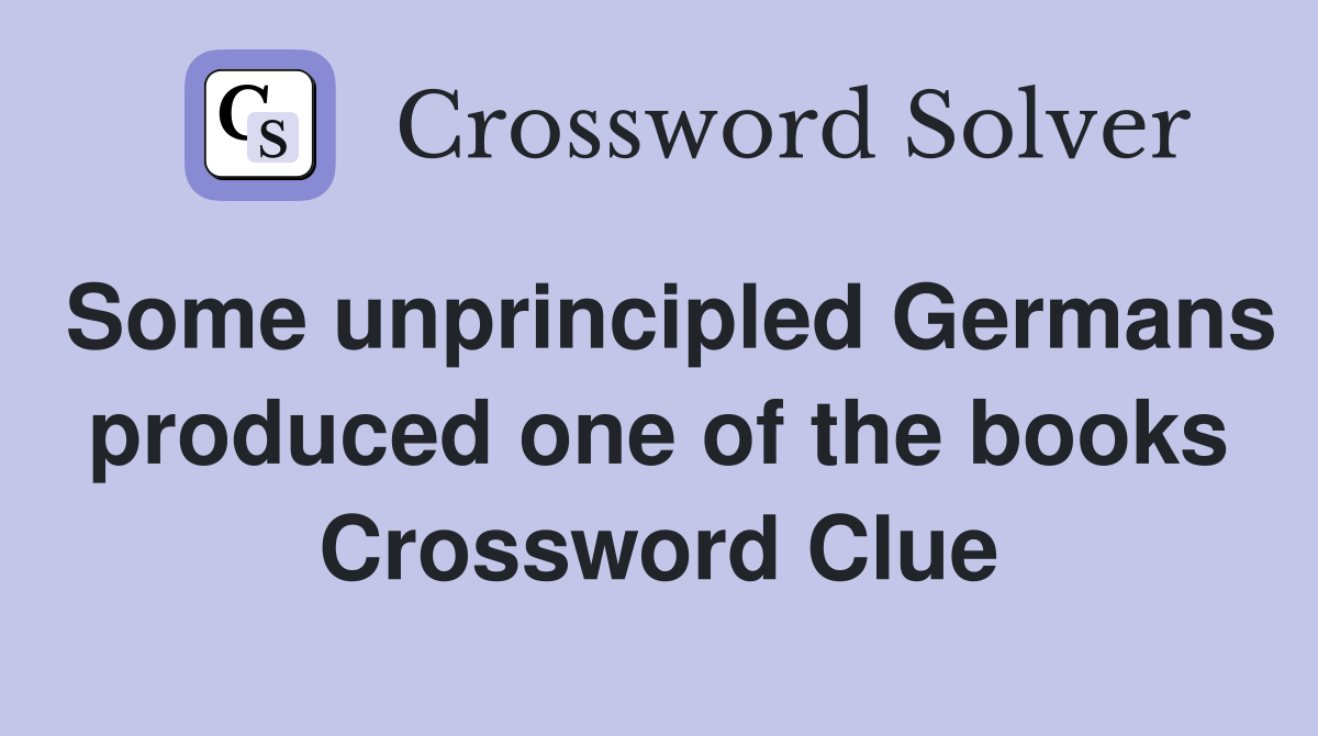 Some unprincipled Germans produced one of the books Crossword Clue