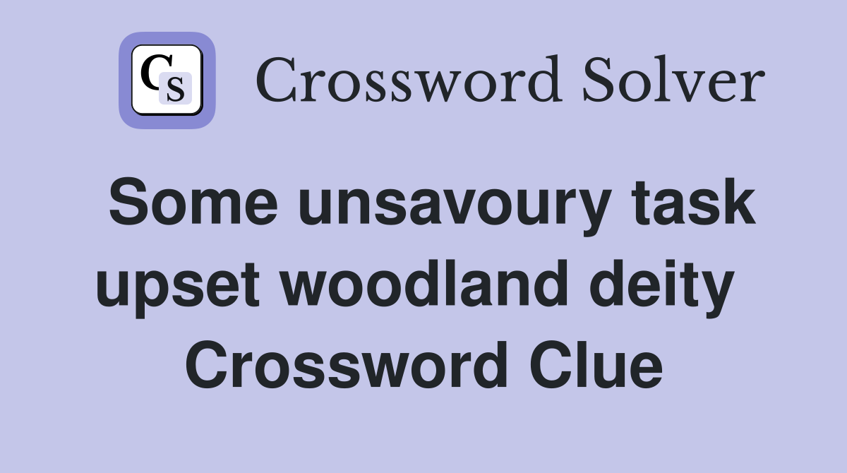 Some unsavoury task upset woodland deity  Crossword Clue
