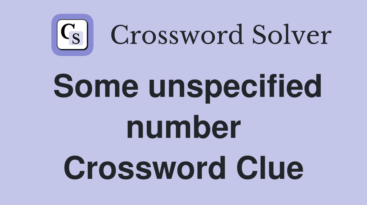 Some unspecified number Crossword Clue