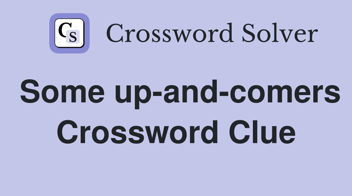 Some up-and-comers Crossword Clue