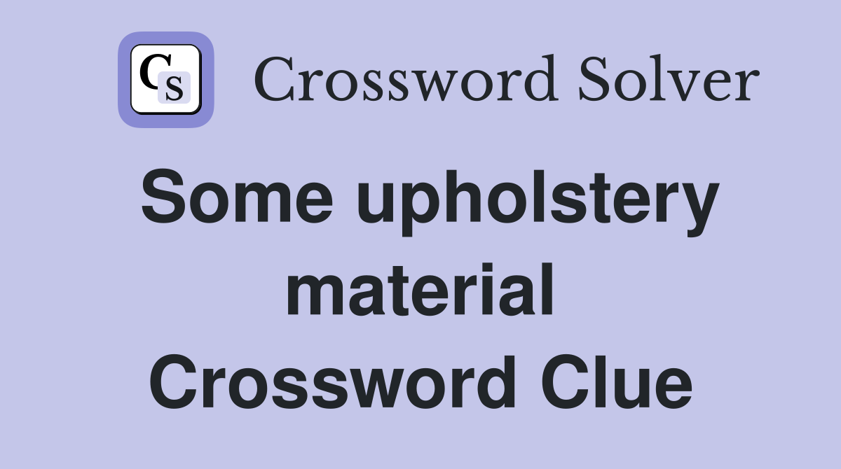 Some upholstery material Crossword Clue