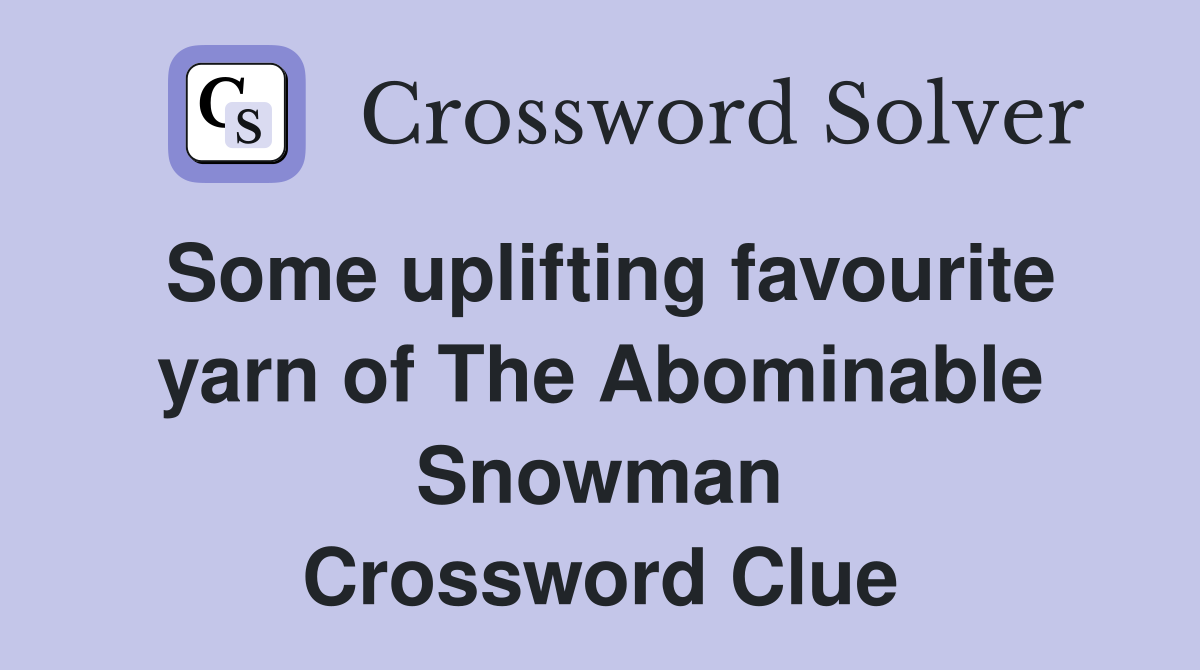 Some uplifting favourite yarn of The Abominable Snowman Crossword Clue