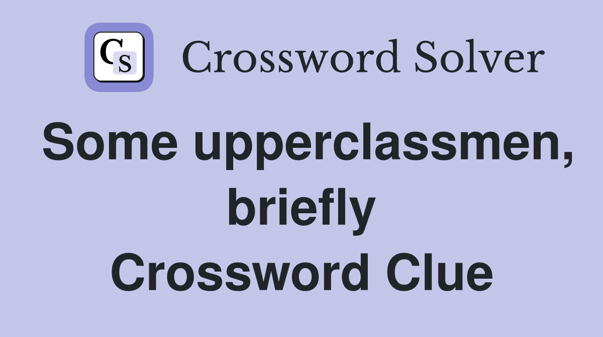 Some upperclassmen, briefly Crossword Clue